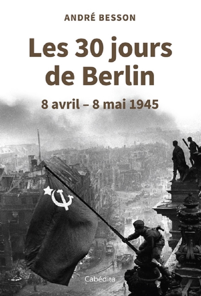 LES 30 JOURS DE BERLIN - 8 avril - 8 mai 1945