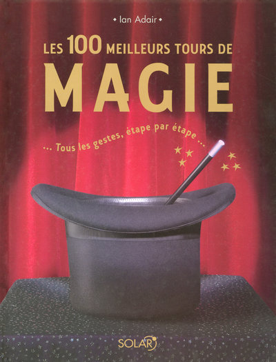 Les 100 meilleurs tours de magie -Nouvel Edition-