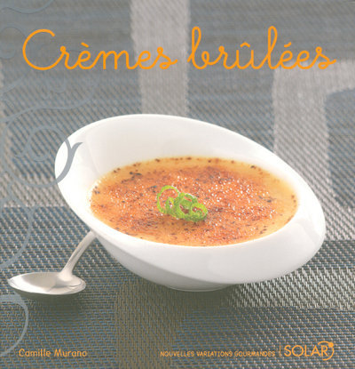 Crèmes brûlées - Nouvelles variations gourmandes