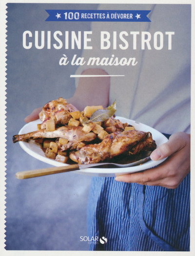 Cuisine bistrot à la maison - 100 recettes à dévorer