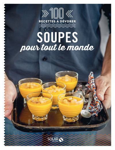 Soupes pour tout le monde - 100 recettes à dévorer