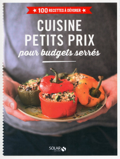Cuisine petits prix pour budgets serrés - 100 recettes à dévorer