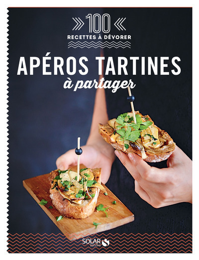 Apéros tartines à partager - 100 recettes à dévorer
