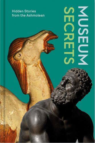 Museum Secrets : Hidden Stories from the Ashmolean /anglais