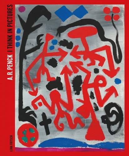 A. R. Penck I Think in Pictures /anglais