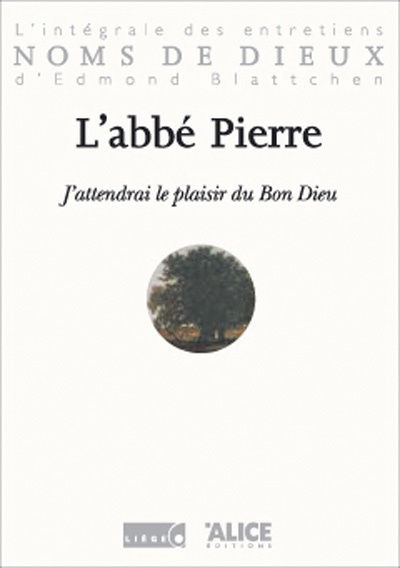 J'attendrai le plaisir du Bon Dieu. L'intégrale des entretiens d'Edmond Blattchen