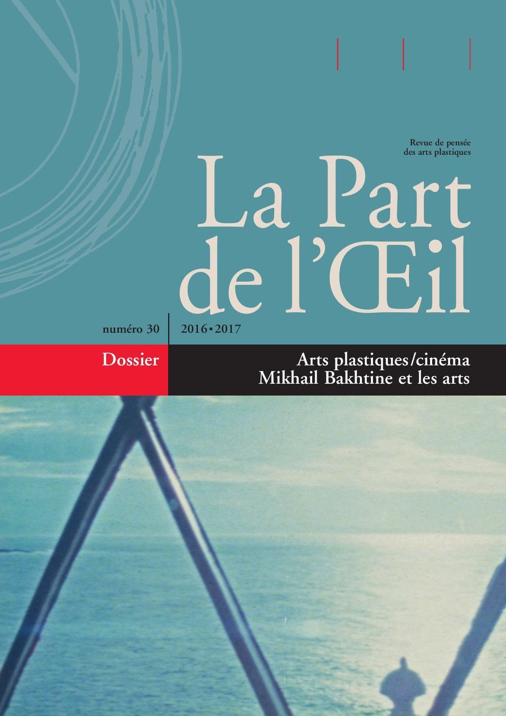 La Part De L'Oeil N°30 - 2016/2017. Arts Plastiques / Cinema. Mikhail Bakhtine Et Les Arts