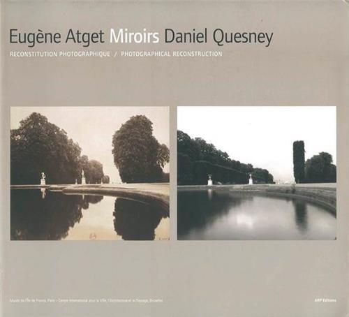 Eugene Atget Daniel Quesney Miroirs /franCais/anglais