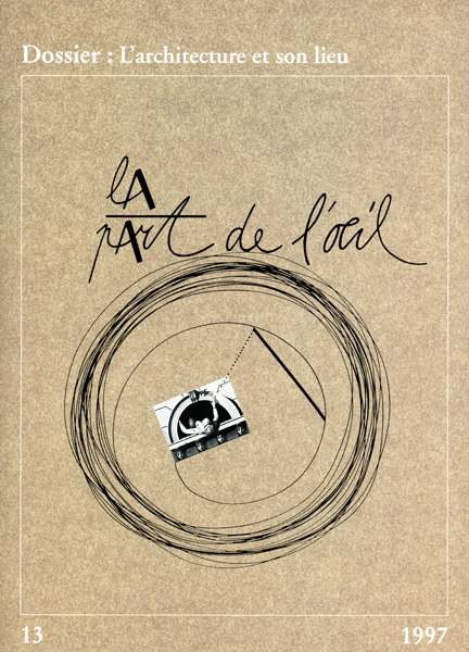 La Part De L'Oeil N° 13 - L'Architecture Et Son Lieu