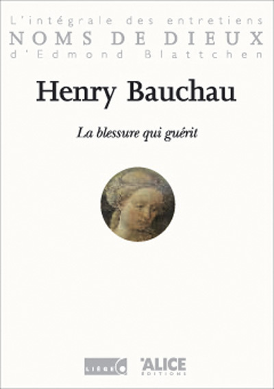 La Blessure qui guérit. L'intégrale des entretiens d'Edmond Blattchen