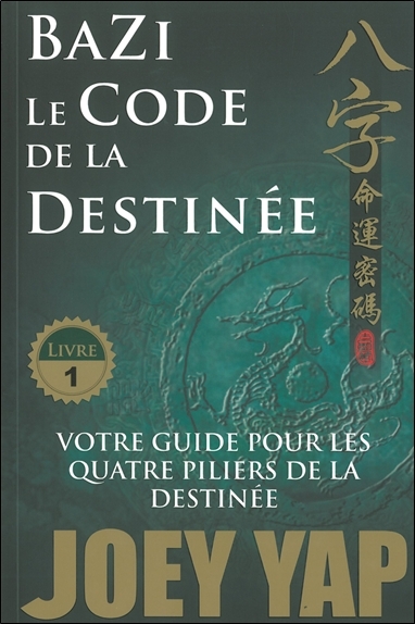 Bazi - Le Code de la Destinée - Votre guide pour les quatre piliers de la destinée - T1
