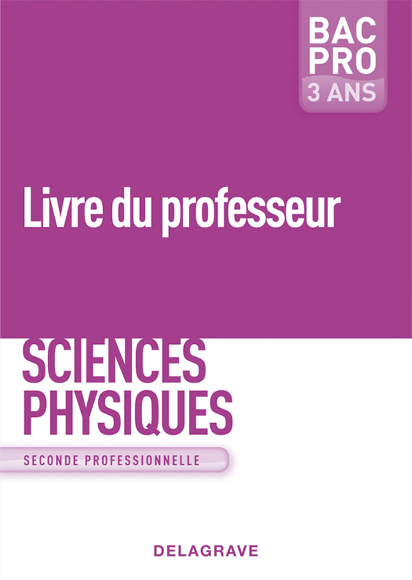 Sciences physiques 2de Bac Pro - Groupements A, B et C (2009) - Livre du professeur