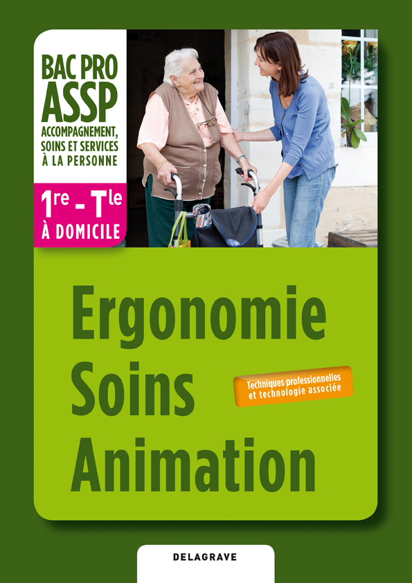 Ergonomie, Soins, Animation option "à domicile" 1re, Tle Bac Pro ASSP (2012) - Pochette élève