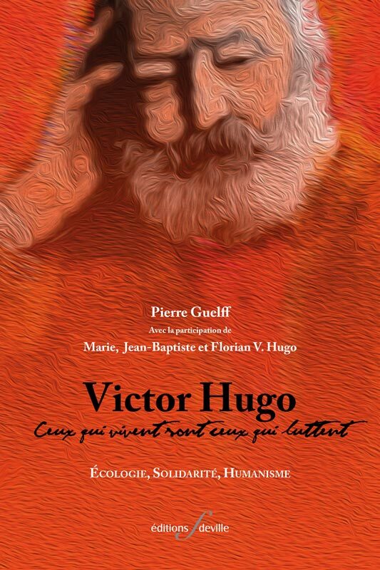VICTOR HUGO : CEUX QUI VIVENT SONT CEUX QUI LUTTENT : ECOLOGIE - SOLIDARITE - HUMANISME