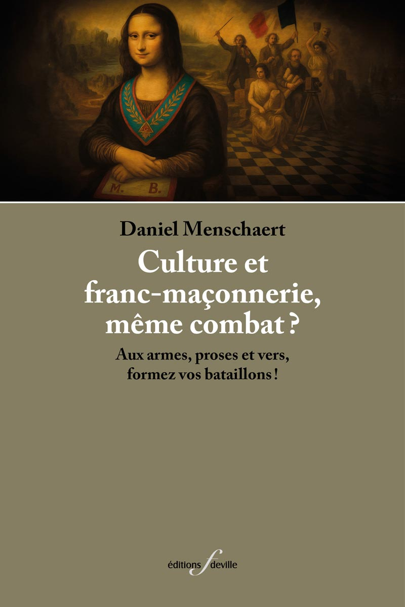 CULTURE ET FRANC-MACONNERIE, MEME COMBAT ? : AUX ARMES, PROSES ET VERS, FORMEZ VOS BATAILLONS?!
