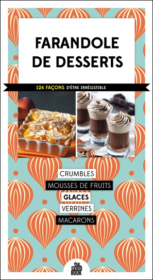 Farandole de desserts - 116 façons d'être irrésistible
