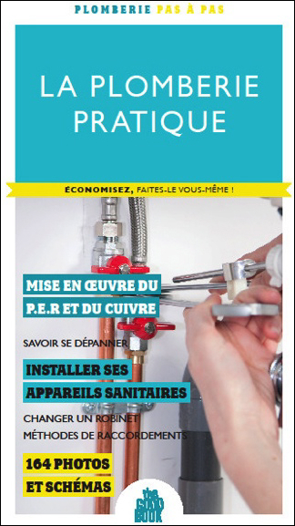 La plomberie pratique - Economisez, faites-le vous même !