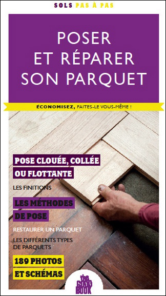 Poser et réparer son parquet - Economisez, faites-le vous même !