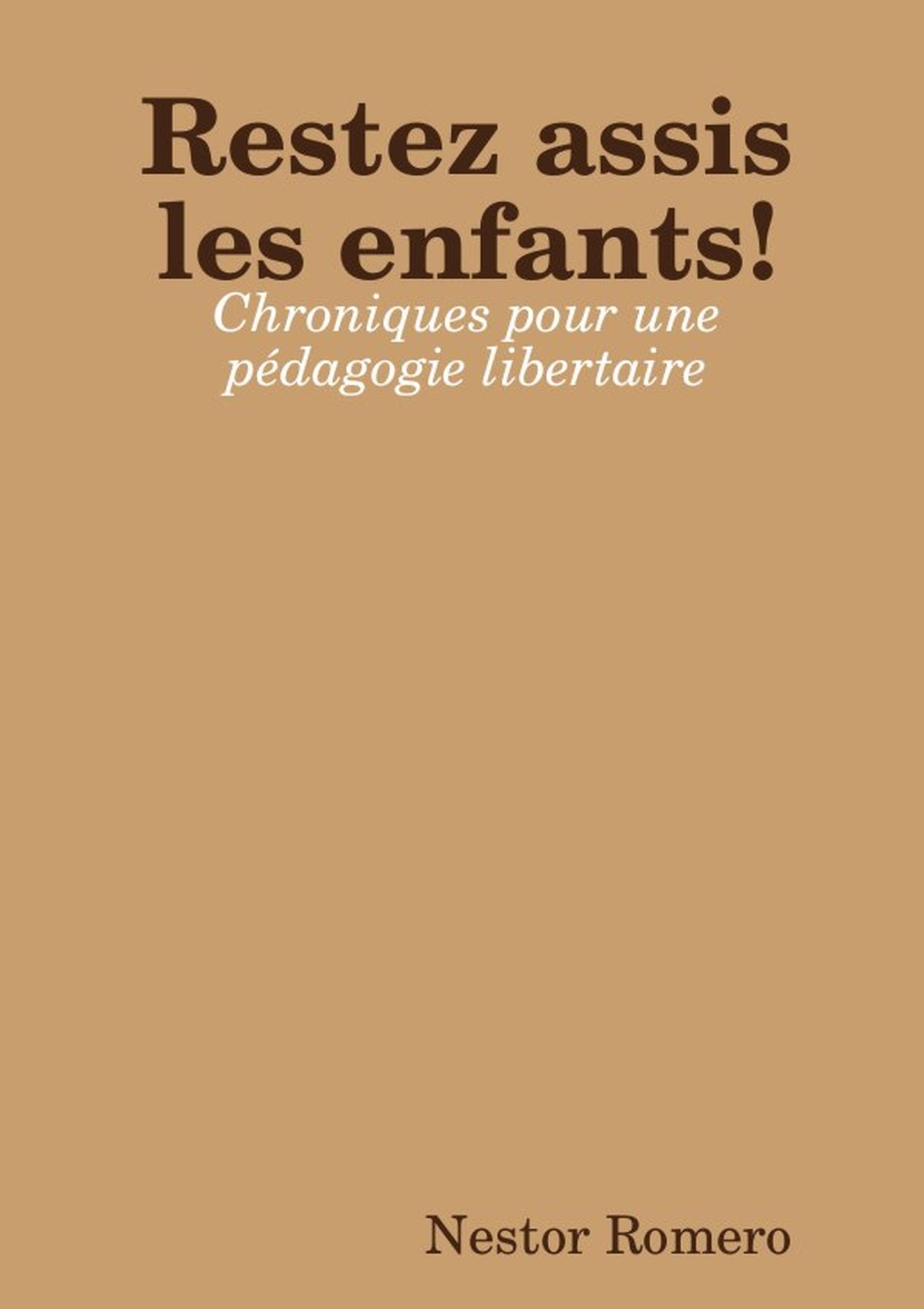 Restez assis les enfants ! Chroniques pour une pédagogie libertaire