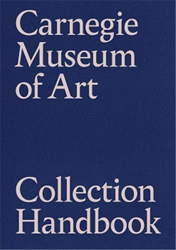 Carnegie Museum of Art Collection Handbook /anglais