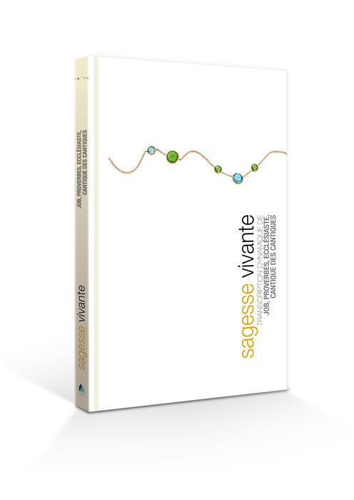 Sagesse vivante (relié) -- transcription dynamique de Job, proverbes, Ecclésiaste, cantique des cantiques