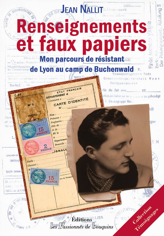 Renseignements et Faux papiers - Mon parcours de Résistant, de Lyon au camp de Buchenwald