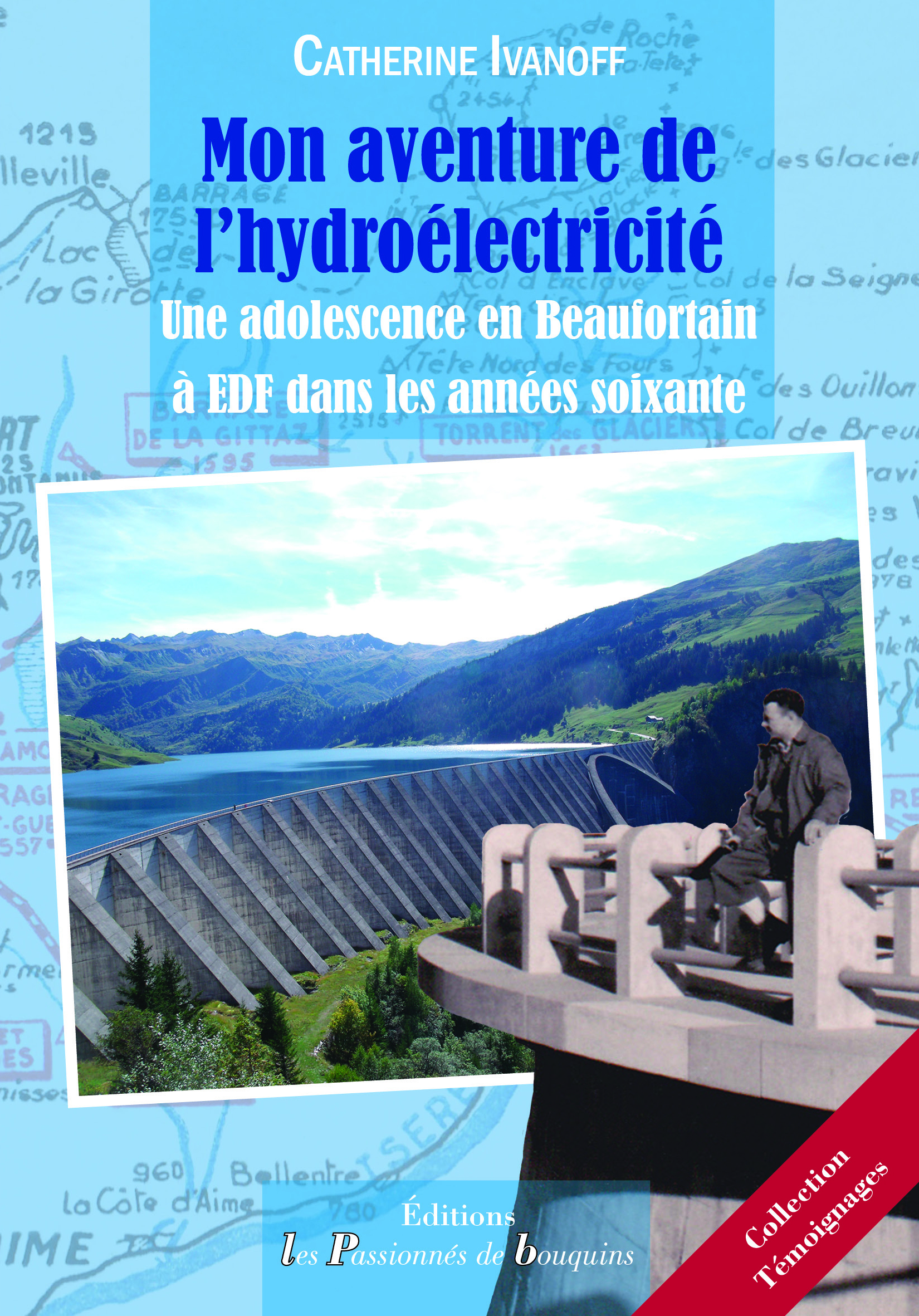 Mon aventure de l'hydroélectricité - Une adolescence en Beaufortain à EDF dans les années 60