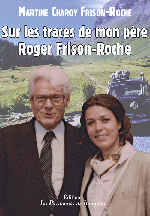 Sur les traces de mon père Roger Frison-Roche