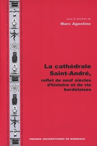 La cathédrale Saint-André, reflet de neuf siècles d'histoire et de vie bordelaises