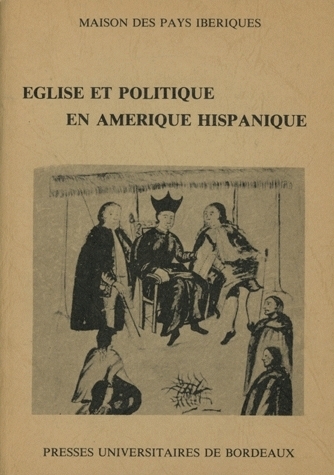 Église et politique en Amérique hispanique - XVIe-XVIIIe siècles