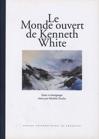 Le monde ouvert de Kenneth White - essais et témoignages