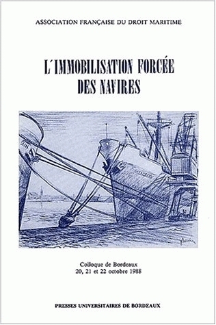 L'Immobilisation forcée des navires - colloque de Bordeaux, 20, 21 et 22 octobre 1988