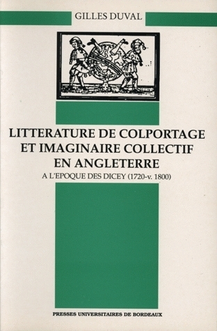 Littérature de colportage et imaginaire collectif en Angleterre à l'époque des Dicey - 1720-v.1800