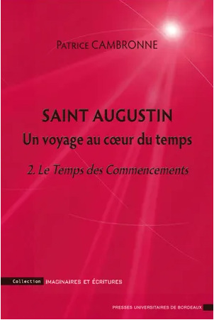 Saint augustin un voyage au coeur du temps. 2 le temps des commencements