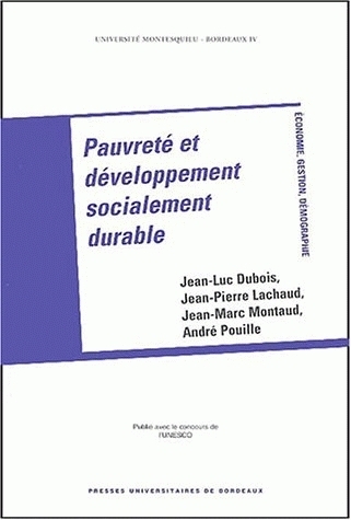 Pauvreté et développement socialement durable - [actes du colloque international, Bordeaux, 22 et 23 novembre 2001]