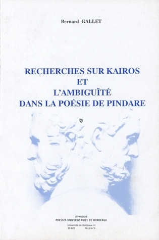 Recherches sur kairos et l'ambiguïté dans la poésie de Pindare