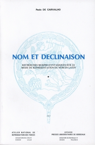 Nom et déclinaison : recherches morpho-syntaxiques sur le mode de représentation du nom en latin