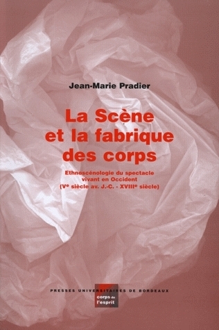 LA SCENE ET LA FABRIQUE DES CORPS. ETHNOSCENOLOGIE DU SPECTACLE VIVANT EN OCCIDENT, 5E SIECLE AVANT