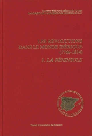 LES REVOLUTIONS DANS LE MONDE IBERIQUE, 1766-1834. SOULEVEMENT NATION AL ET REVOLUTION LIBERALE. ETA