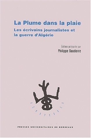 La plume dans la plaie - les écrivains journalistes et la Guerre d'Algérie