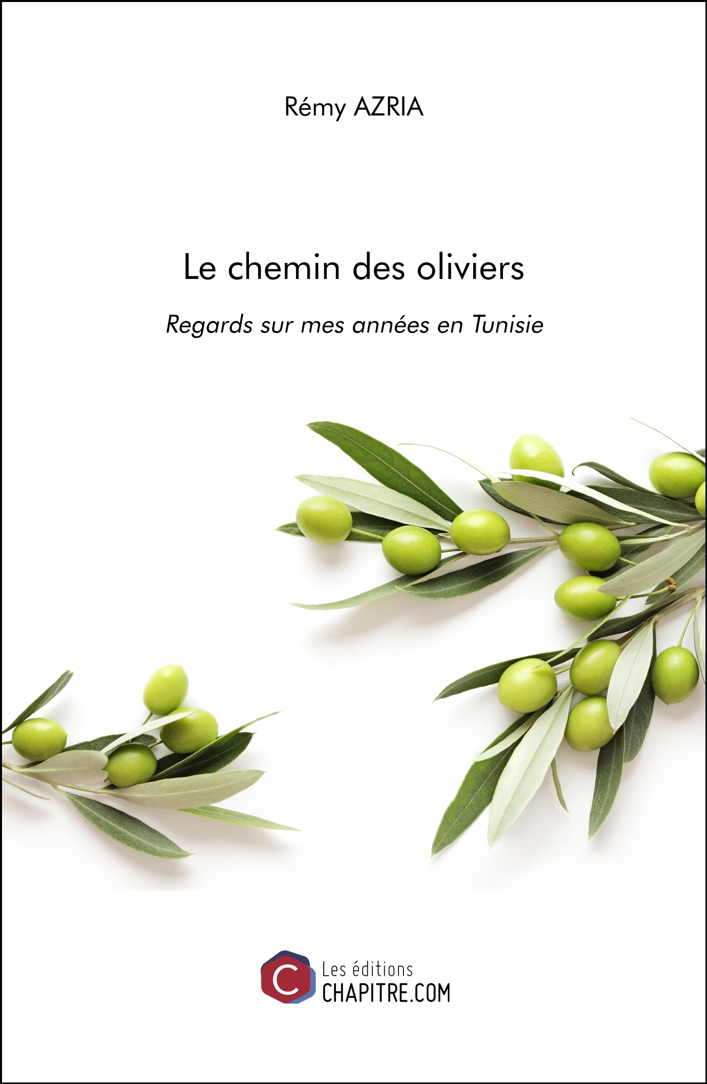 Le chemin des oliviers - Regards sur mes années en Tunisie