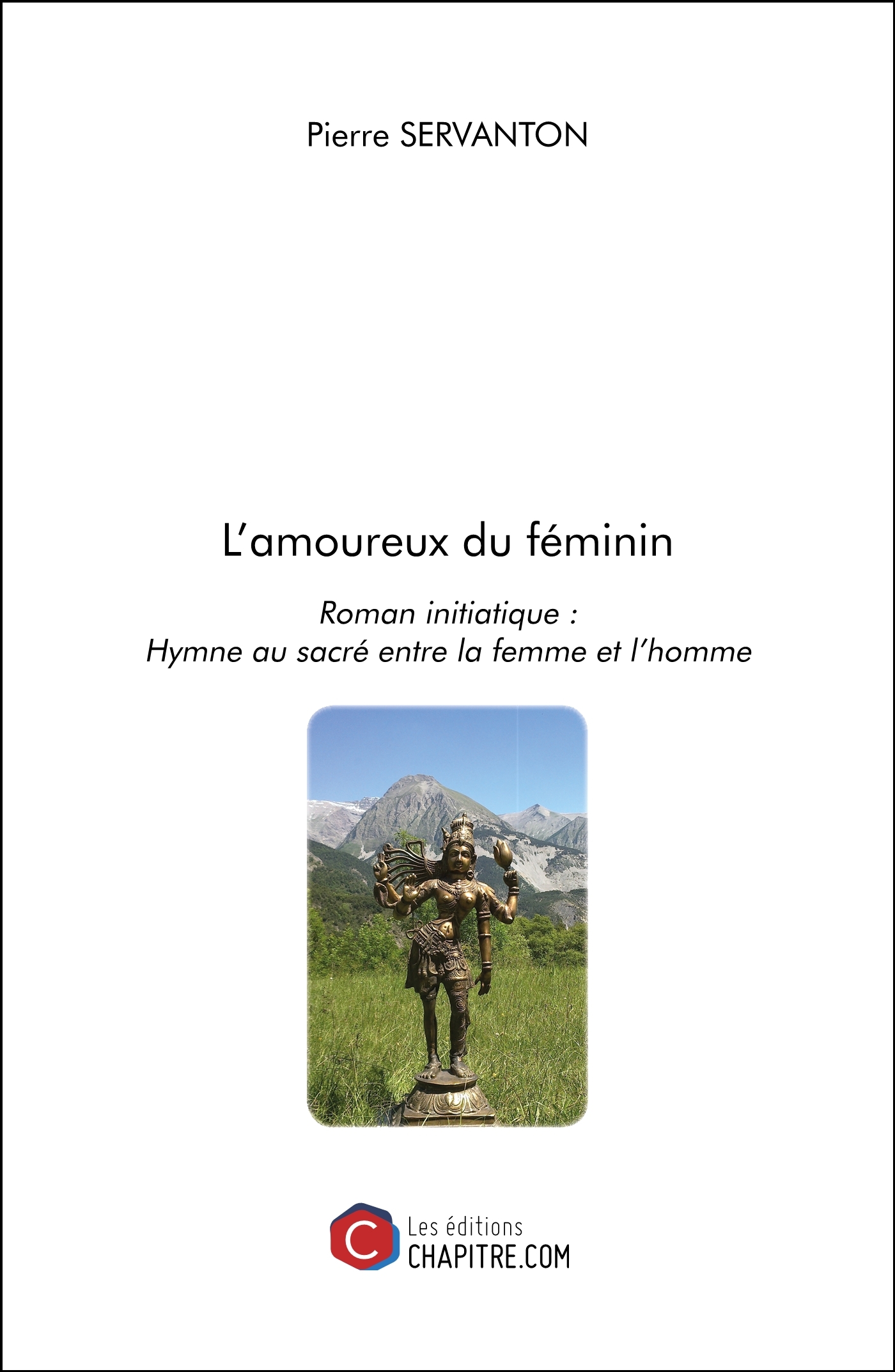 L’amoureux du féminin - Roman initiatique : Hymne au sacré entre la femme et l’homme