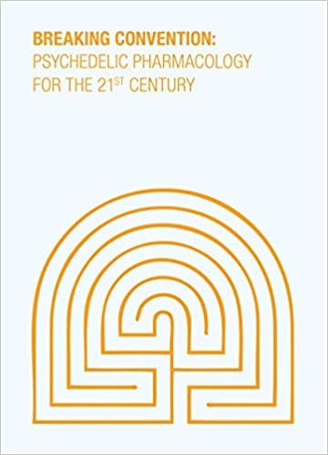 Breaking Convention Psychedelic Pharmacology for the 21st Century /anglais