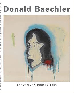 Donald Baechler Early Work /anglais