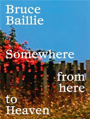 Bruce Baillie: Somewhere from Here to Heaven /anglais
