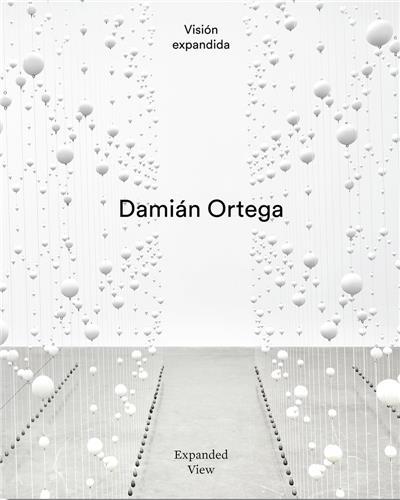 DamiAn Ortega : Expanded View /anglais