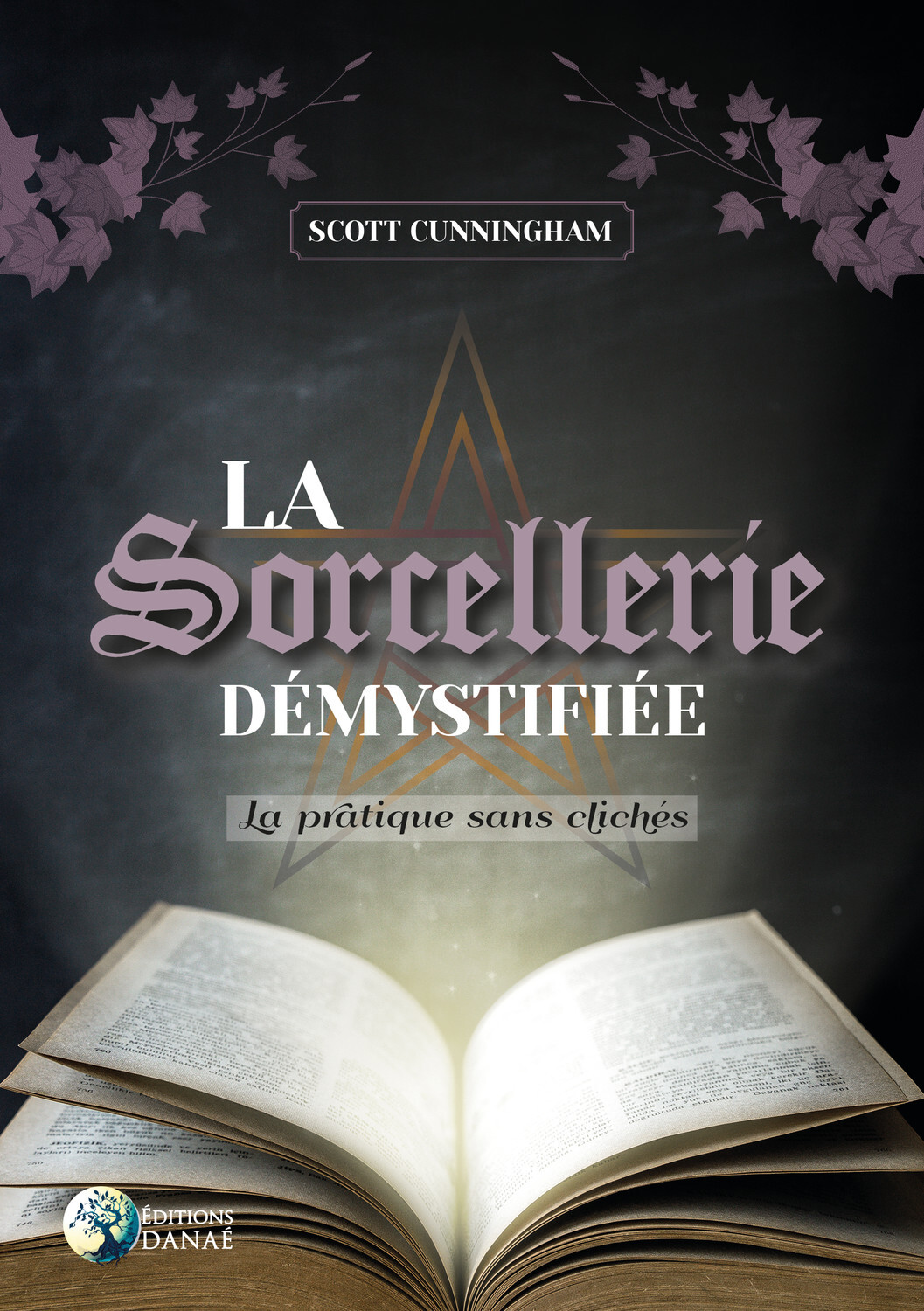 La Sorcellerie démystifiée - La pratique sans clichés