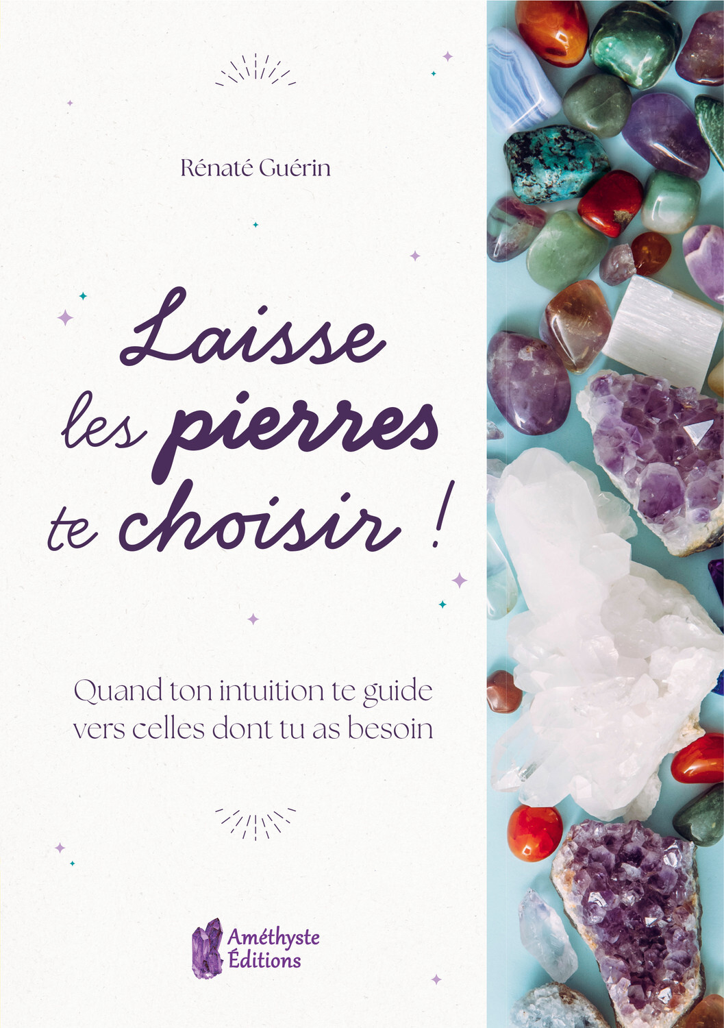 Laisse les pierres te choisir ! - Quand ton intuition te guide vers celles dont tu as besoin