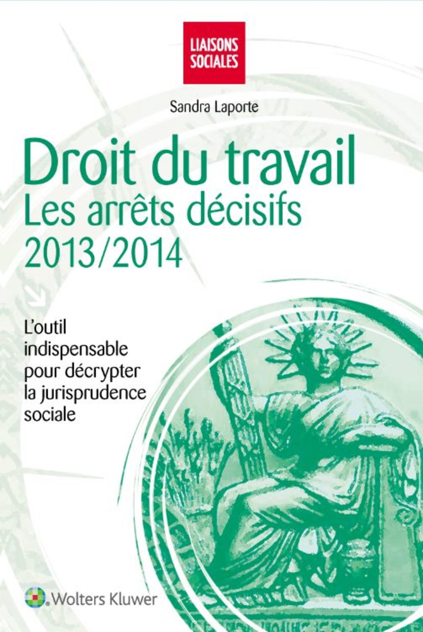 Droit du travail : les arrêts décisifs 2013-2014