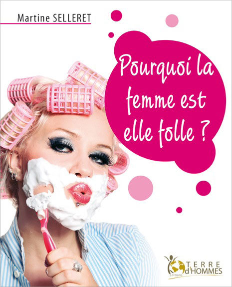 Pourquoi la femme est-elle folle?